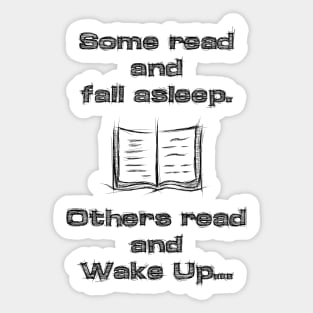 Some read and fall asleep, others read and wake up Sticker